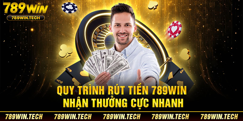 Quy trình rút tiền 789WIN nhận thưởng cực nhanh