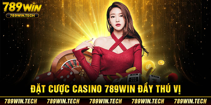 Đặt cược Casino 789WIN đầy thú vị